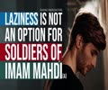 Soldiers of Imam Mahdi cannot be lazy | Shaykh Amin Rastani | English