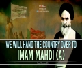  We Will Hand The Country Over To Imam Mahdi (A) | Imam Khomenei (R) | Farsi Sub English