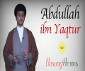 Abdullah ibn Yaqtur | Unsung Heroes | English
