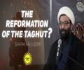 The Reformation of the Taghut? | Shaykh Ali Qomi | English