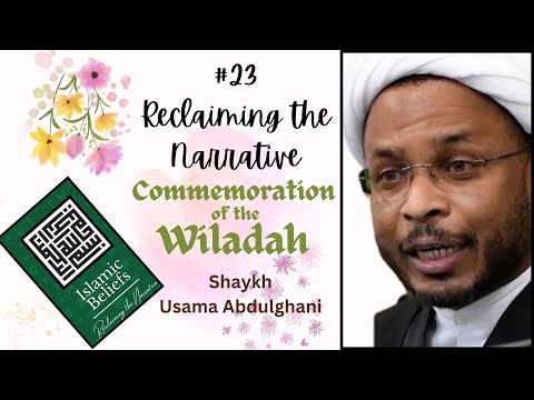 Speech 23 | Reclaiming the Narrative Topic: Commemoration of the wiladah | Shaykh Usama Abdulghani | February 2024 | English