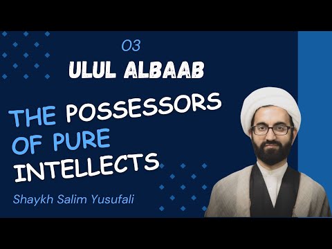 Speech 03 | Ulul Albaab | The Possessors of Pure Intellects | Shaykh Salim Yusufali | Ramadan 2023 | English