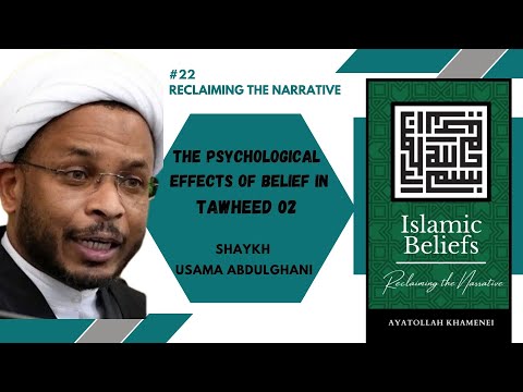 Speech 22 | Reclaiming the Narrative | The Psychological Effects of Belief in Tawheed 02 | Sh.Usama Abdulghani | 2024 | English